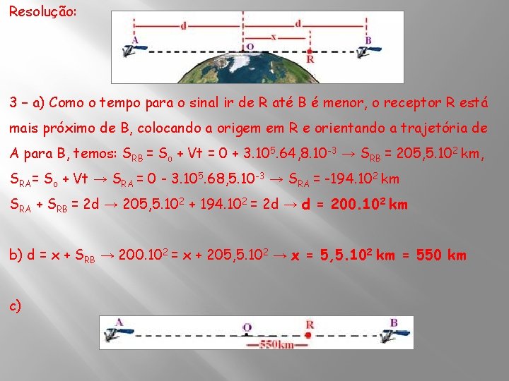 Resolução: 3 – a) Como o tempo para o sinal ir de R até
