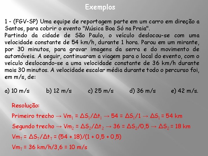 Exemplos 1 - (FGV-SP) Uma equipe de reportagem parte em um carro em direção