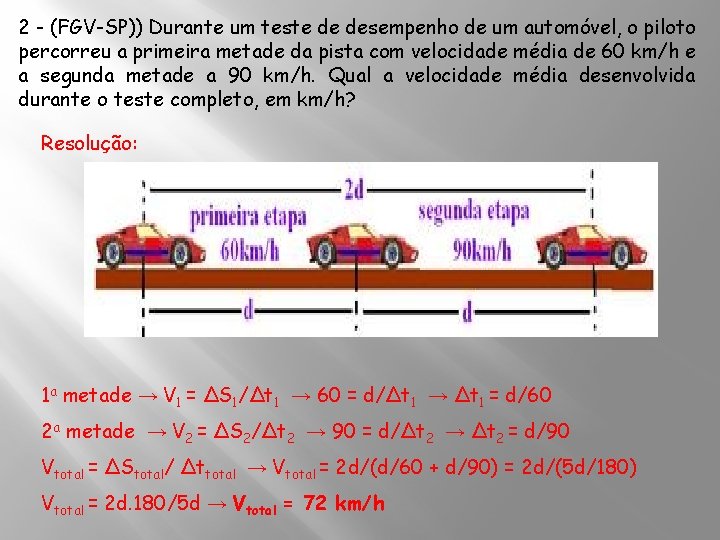 2 - (FGV-SP)) Durante um teste de desempenho de um automóvel, o piloto percorreu