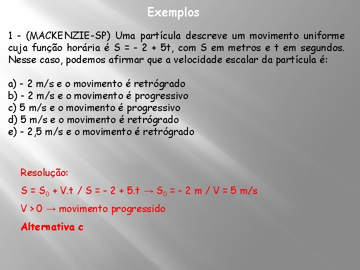 Exemplos 1 - (MACKENZIE-SP) Uma partícula descreve um movimento uniforme cuja função horária é