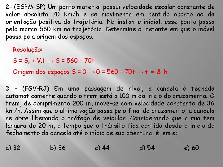 2 - (ESPM-SP) Um ponto material possui velocidade escalar constante de valor absoluto 70