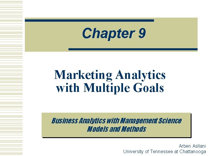 Chapter 9 Marketing Analytics with Multiple Goals Business Analytics with Management Science Models and