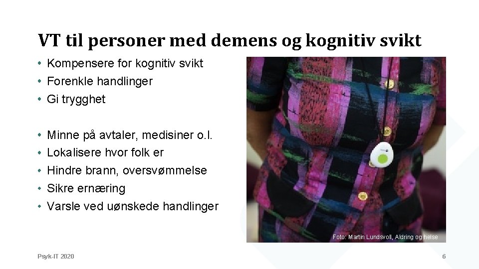 VT til personer med demens og kognitiv svikt Kompensere for kognitiv svikt Forenkle handlinger