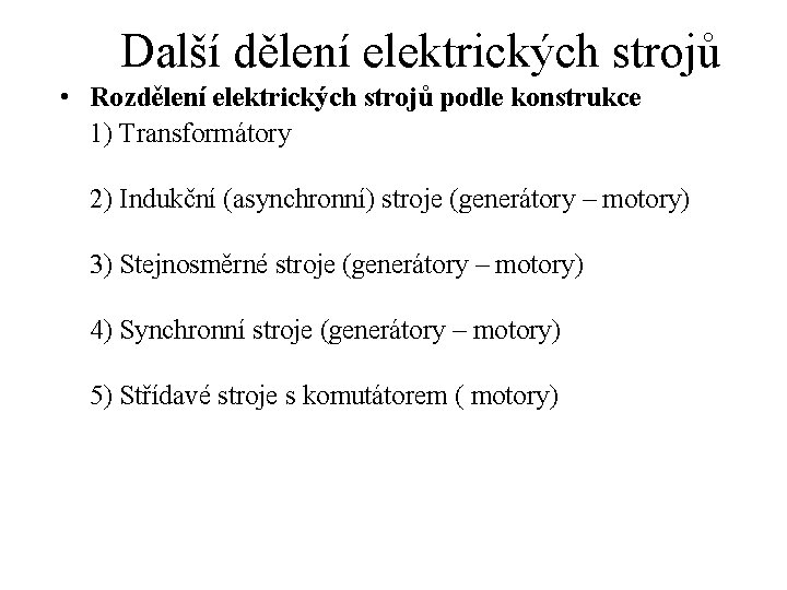 Další dělení elektrických strojů • Rozdělení elektrických strojů podle konstrukce 1) Transformátory 2) Indukční