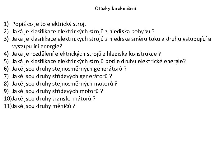 Otázky ke zkoušení 1) Popiš co je to elektrický stroj. 2) Jaká je klasifikace