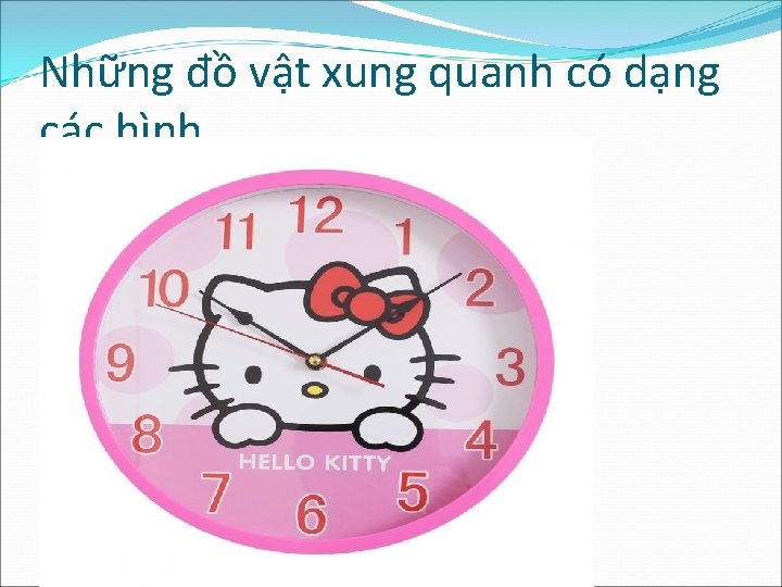 Những đồ vật xung quanh có dạng các hình 