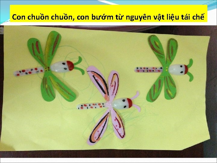 Con chuồn, con bướm từ nguyên vật liệu tái chế 