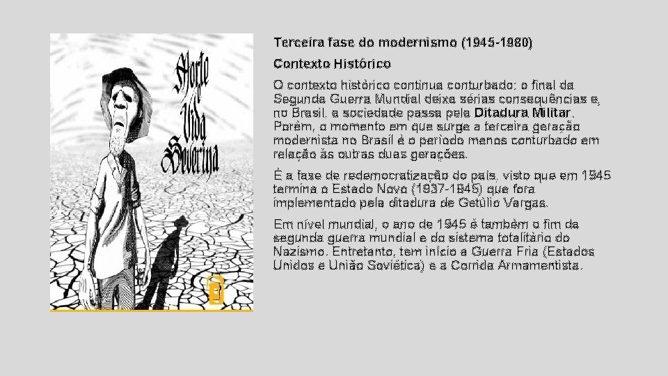 Terceira fase do modernismo (1945 -1980) Contexto Histórico O contexto histórico continua conturbado: o