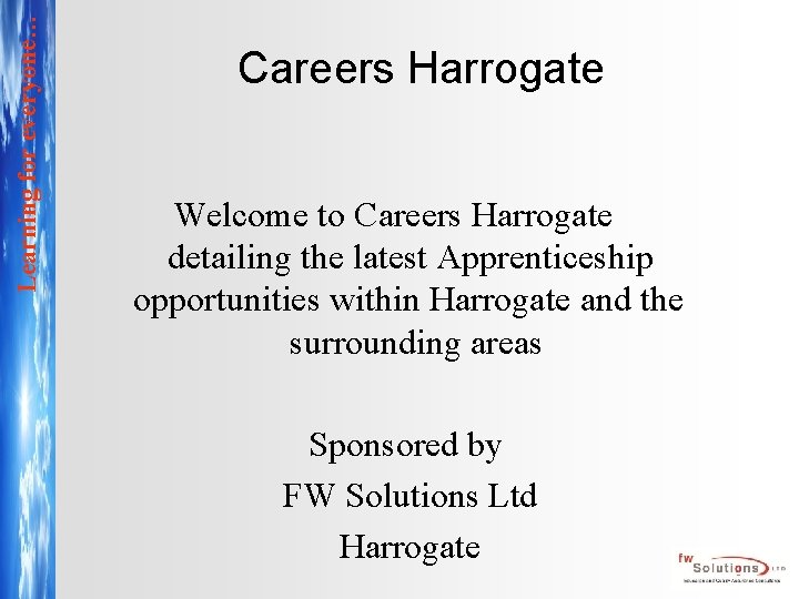 Learning for everyone… Careers Harrogate Welcome to Careers Harrogate detailing the latest Apprenticeship opportunities