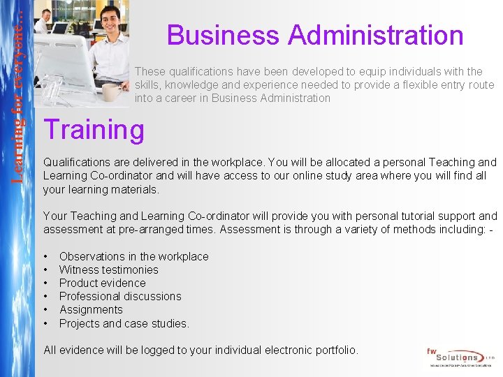 Learning for everyone… Business Administration These qualifications have been developed to equip individuals with