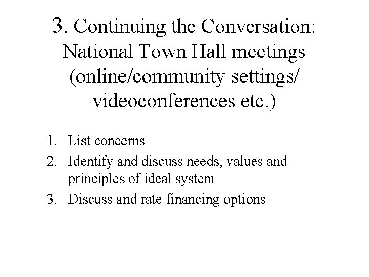 3. Continuing the Conversation: National Town Hall meetings (online/community settings/ videoconferences etc. ) 1.