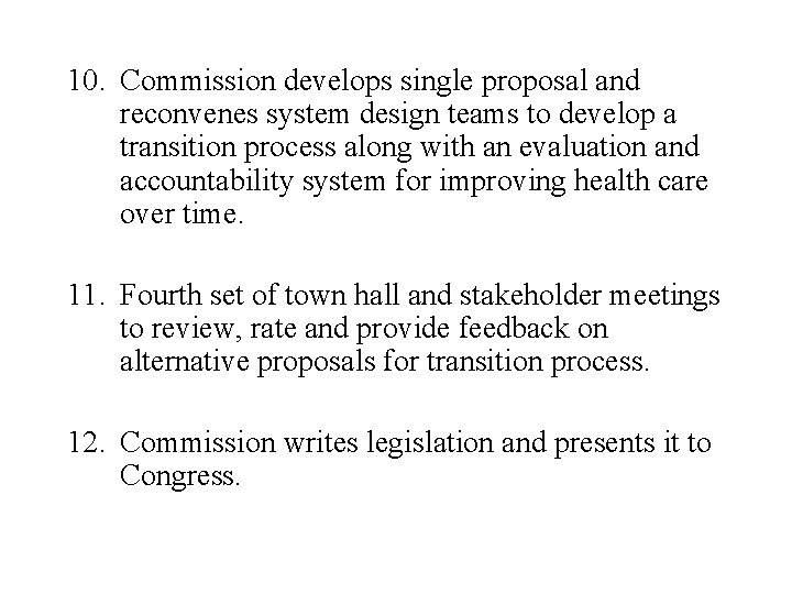 10. Commission develops single proposal and reconvenes system design teams to develop a transition