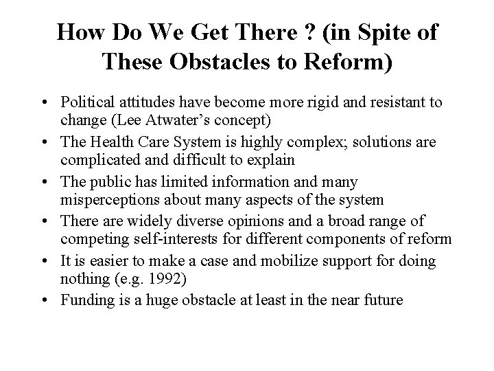How Do We Get There ? (in Spite of These Obstacles to Reform) •