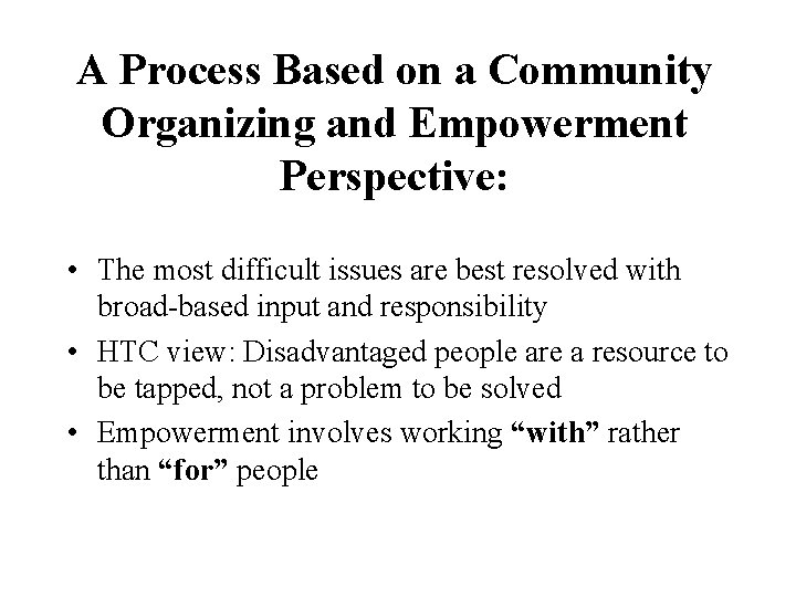 A Process Based on a Community Organizing and Empowerment Perspective: • The most difficult