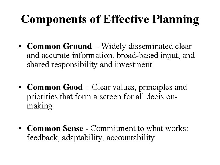 Components of Effective Planning • Common Ground - Widely disseminated clear and accurate information,