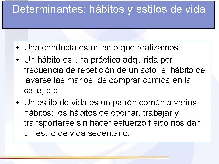 Determinantes: hábitos y estilos de vida • Una conducta es un acto que realizamos