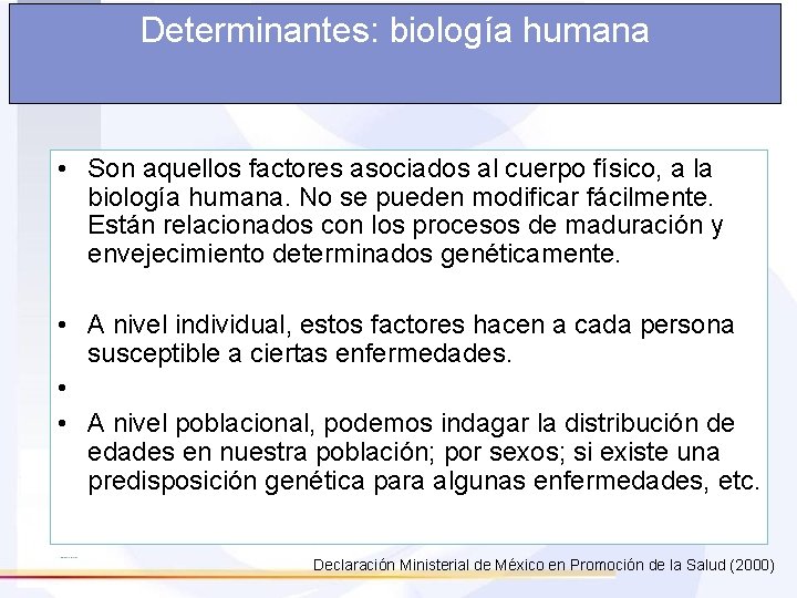 Determinantes: biología humana • Son aquellos factores asociados al cuerpo físico, a la biología