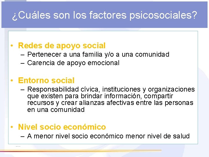 ¿Cuáles son los factores psicosociales? • Redes de apoyo social – Pertenecer a una