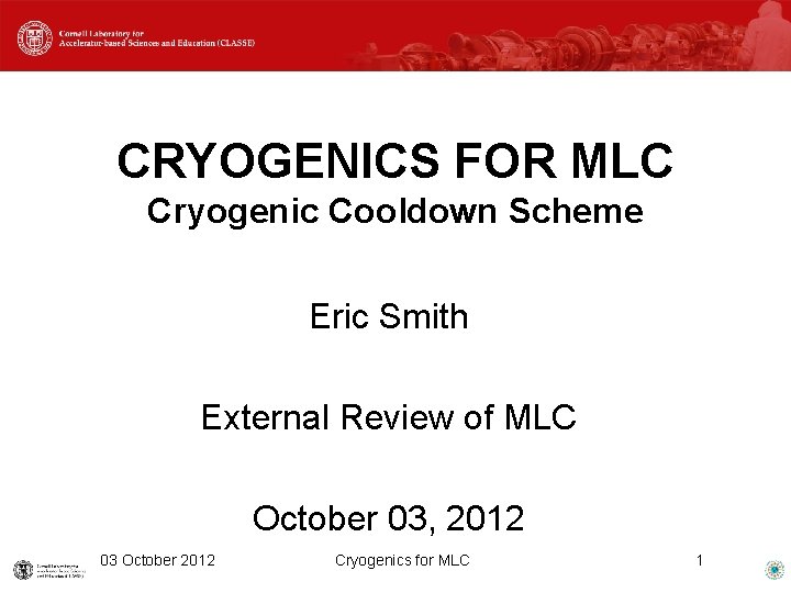 CRYOGENICS FOR MLC Cryogenic Cooldown Scheme Eric Smith External Review of MLC October 03,