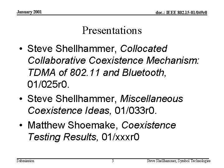 January 2001 doc. : IEEE 802. 15 -01/049 r 0 Presentations • Steve Shellhammer,