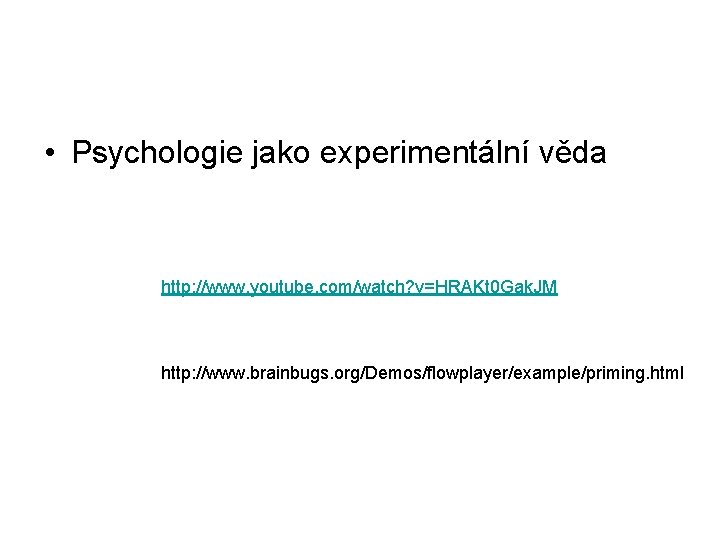  • Psychologie jako experimentální věda http: //www. youtube. com/watch? v=HRAKt 0 Gak. JM