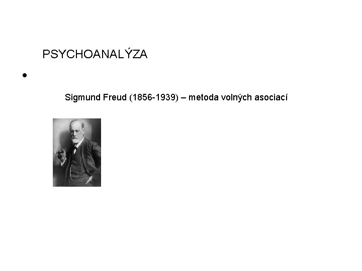 PSYCHOANALÝZA • Sigmund Freud (1856 -1939) – metoda volných asociací 