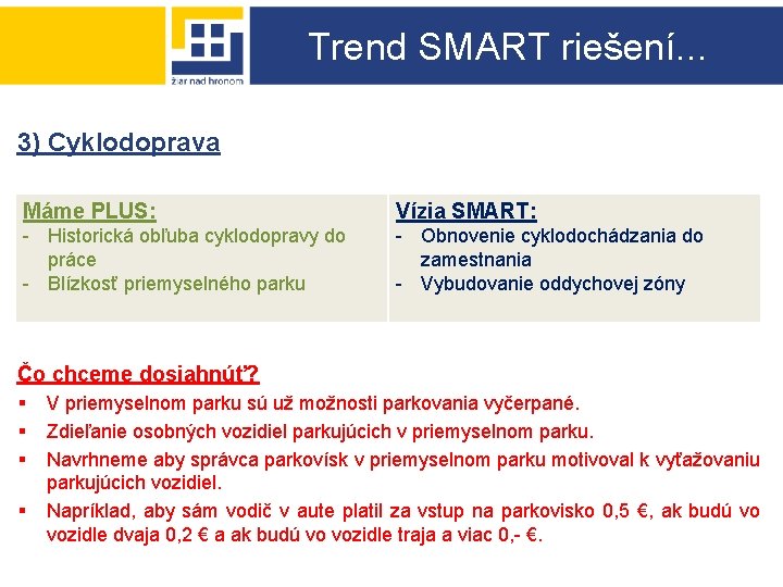 Trend SMART riešení. . . 3) Cyklodoprava Máme PLUS: Vízia SMART: - Historická obľuba