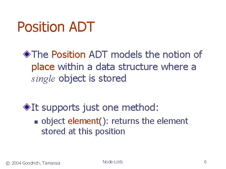 Position ADT The Position ADT models the notion of place within a data structure