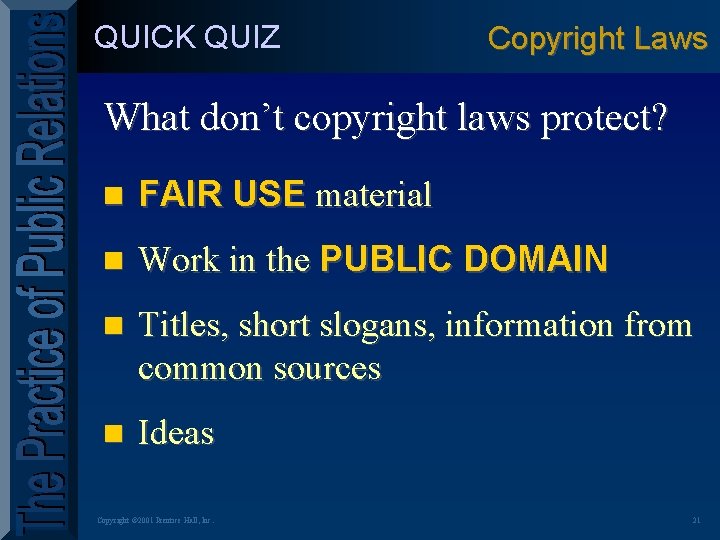 QUICK QUIZ Copyright Laws What don’t copyright laws protect? n FAIR USE material n