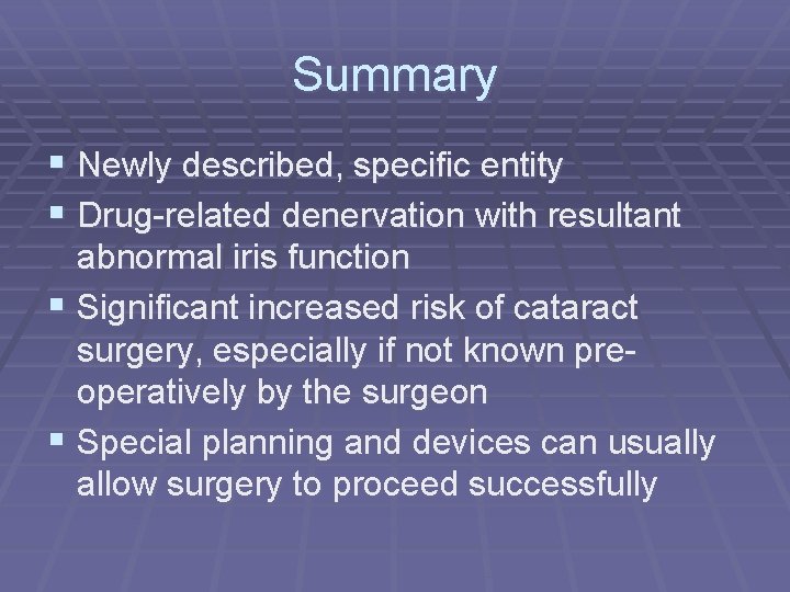 Summary § Newly described, specific entity § Drug-related denervation with resultant abnormal iris function