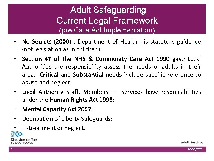 Adult Safeguarding Current Legal Framework (pre Care Act Implementation) • No Secrets (2000) :