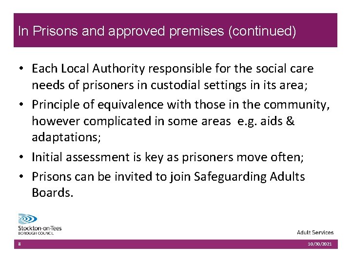 In Prisons and approved premises (continued) • Each Local Authority responsible for the social