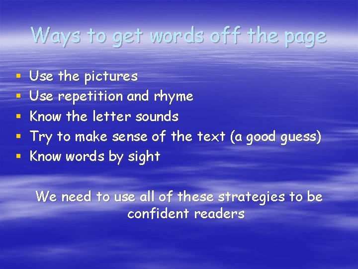 Ways to get words off the page § § § Use the pictures Use