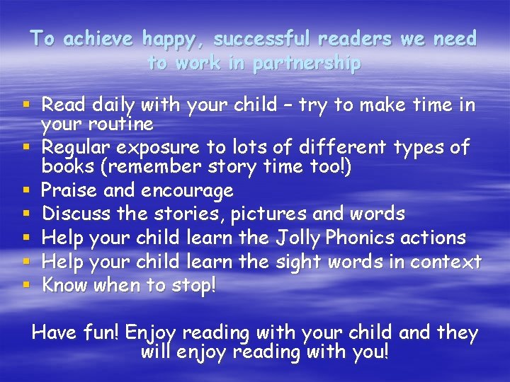To achieve happy, successful readers we need to work in partnership § Read daily