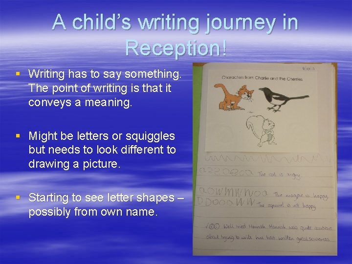 A child’s writing journey in Reception! § Writing has to say something. The point