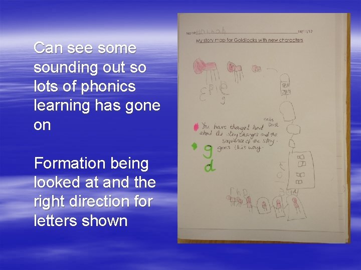 Can see some sounding out so lots of phonics learning has gone on Formation
