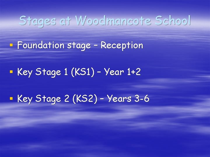Stages at Woodmancote School § Foundation stage – Reception § Key Stage 1 (KS