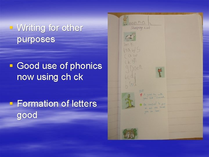 § Writing for other purposes § Good use of phonics now using ch ck