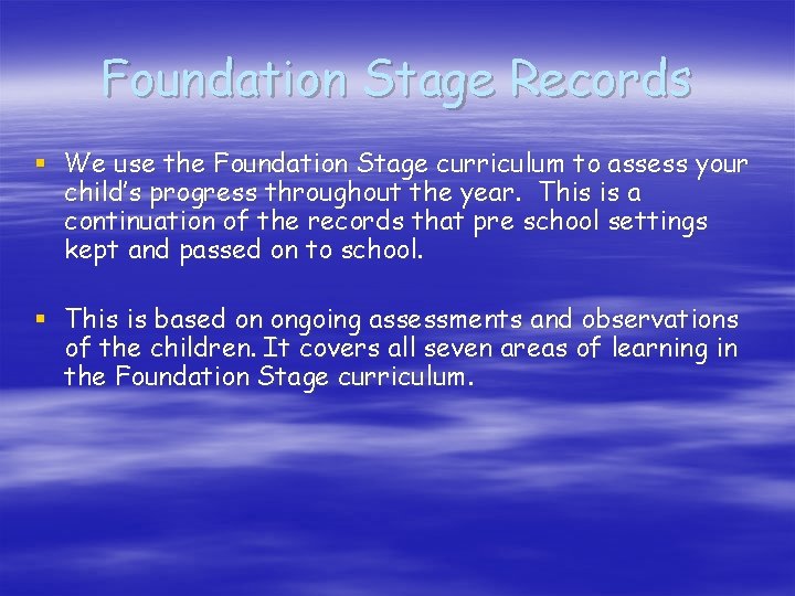 Foundation Stage Records § We use the Foundation Stage curriculum to assess your child’s