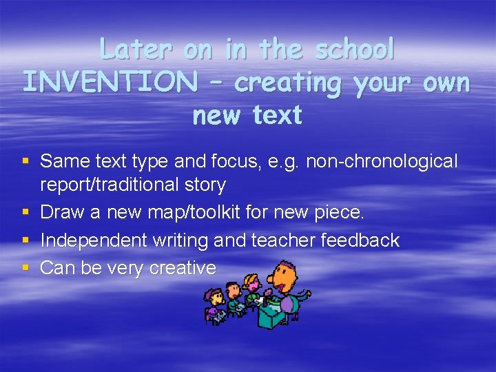 Later on in the school INVENTION – creating your own new text § Same