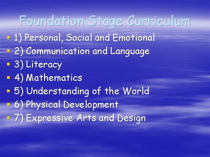 Foundation Stage Curriculum § § § § 1) Personal, Social and Emotional 2) Communication