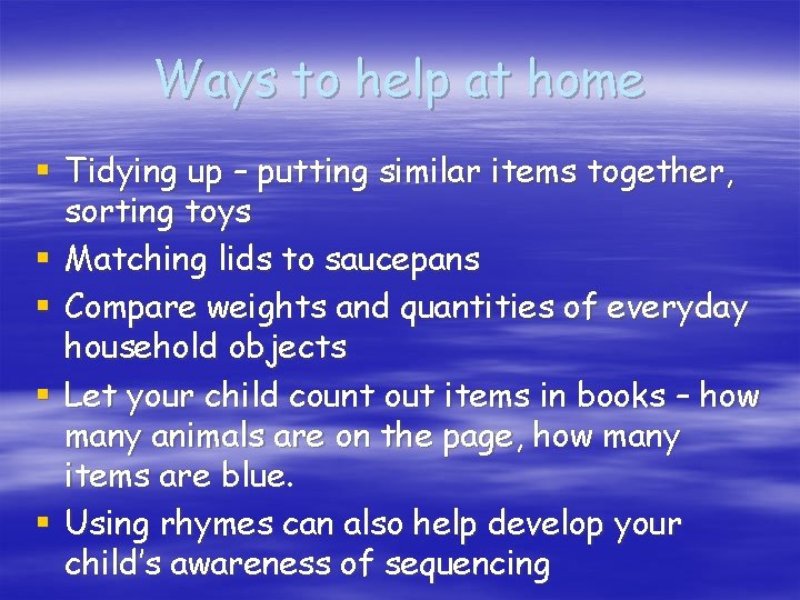Ways to help at home § Tidying up – putting similar items together, sorting