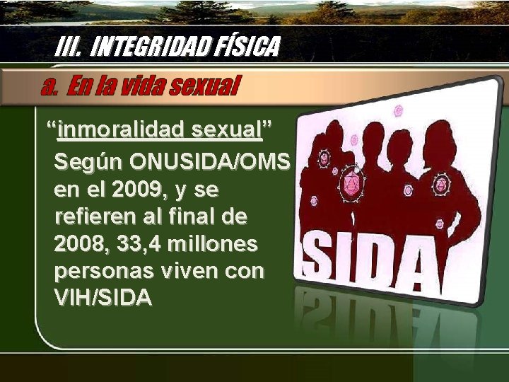 III. INTEGRIDAD FÍSICA “inmoralidad sexual” Según ONUSIDA/OMS en el 2009, y se refieren al