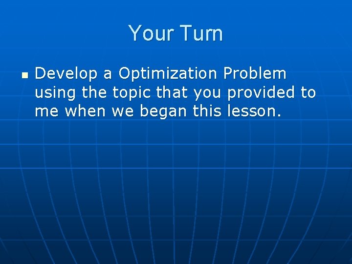 Your Turn n Develop a Optimization Problem using the topic that you provided to