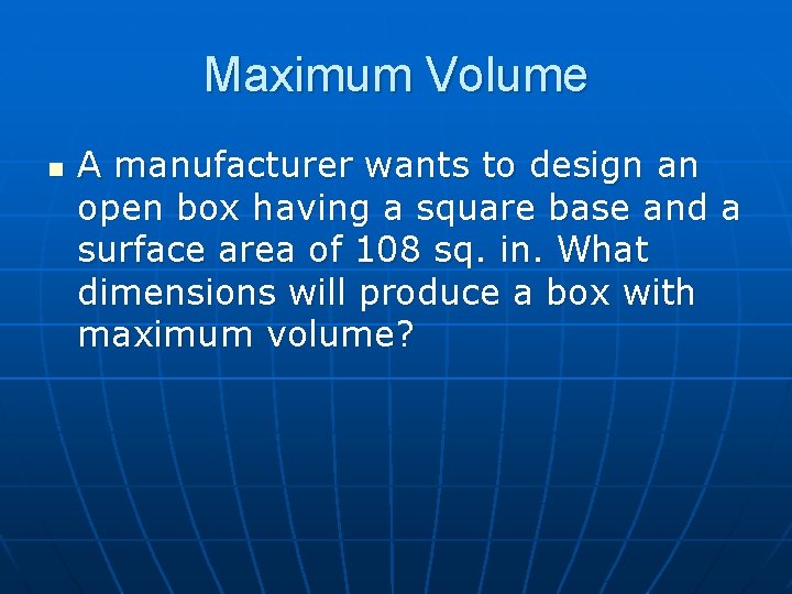 Maximum Volume n A manufacturer wants to design an open box having a square