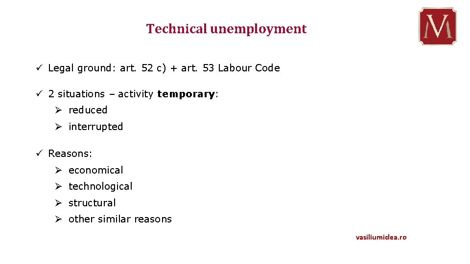 Technical unemployment ü Legal ground: art. 52 c) + art. 53 Labour Code ü