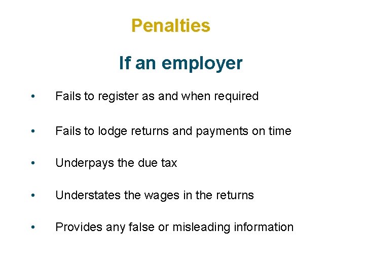 Penalties If an employer • Fails to register as and when required • Fails