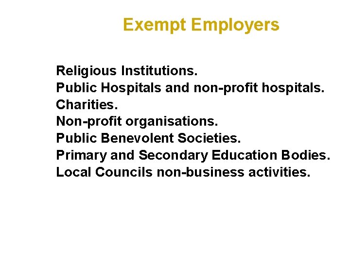 Exempt Employers Religious Institutions. Public Hospitals and non-profit hospitals. Charities. Non-profit organisations. Public Benevolent