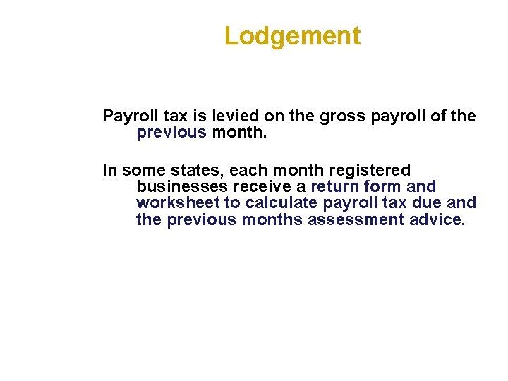 Lodgement Payroll tax is levied on the gross payroll of the previous month. In