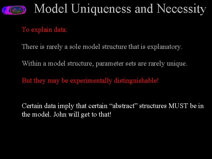 Model Uniqueness and Necessity To explain data: There is rarely a sole model structure